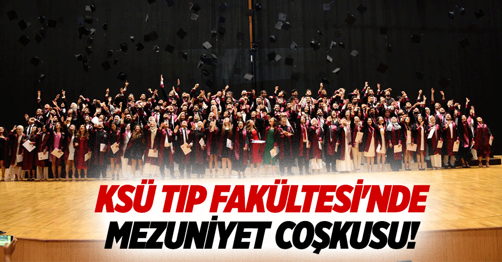 KSÜ Tıp Fakültesi'nde mezuniyet coşkusu!