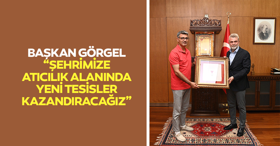 Başkan Görgel, “Şehrimize atıcılık alanında yeni tesisler kazandıracağız”