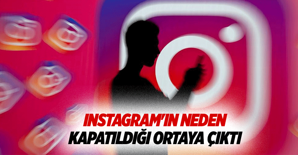 Instagram'ın Neden Kapatıldığı Ortaya Çıktı