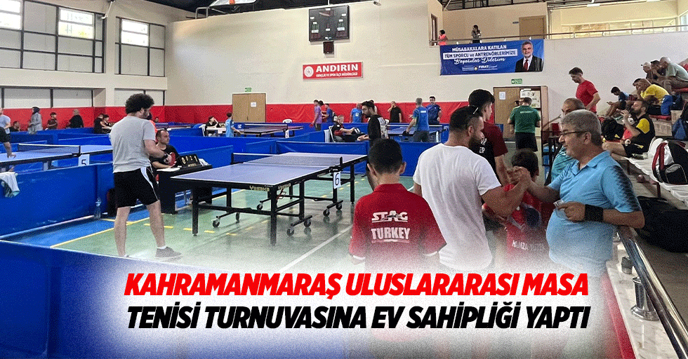 Kahramanmaraş Uluslararası Masa Tenisi Turnuvasına Ev Sahipliği Yaptı