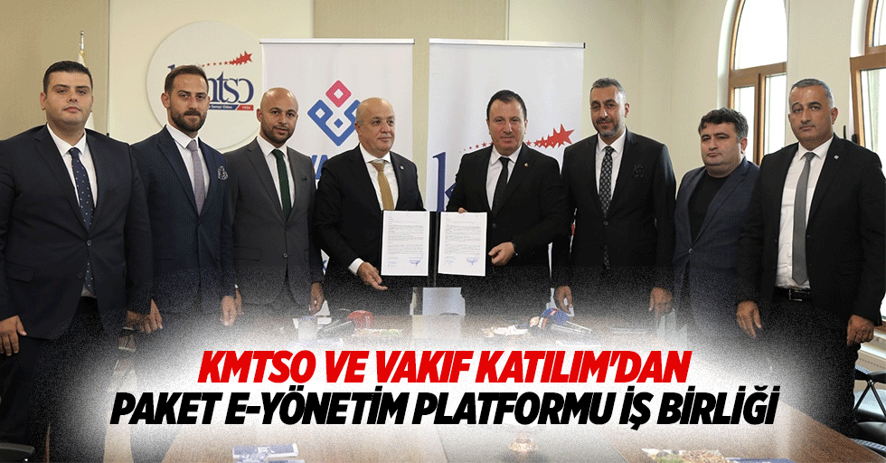 KMTSO ve Vakıf Katılım'dan Paket E-Yönetim Platformu İş Birliği