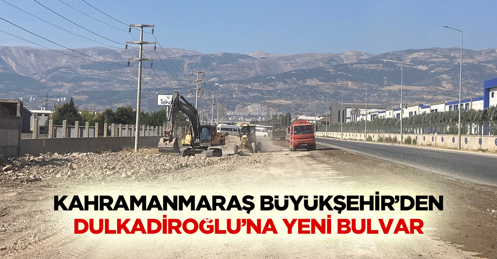 Kahramanmaraş Büyükşehir’den Dulkadiroğlu’na Yeni Bulvar