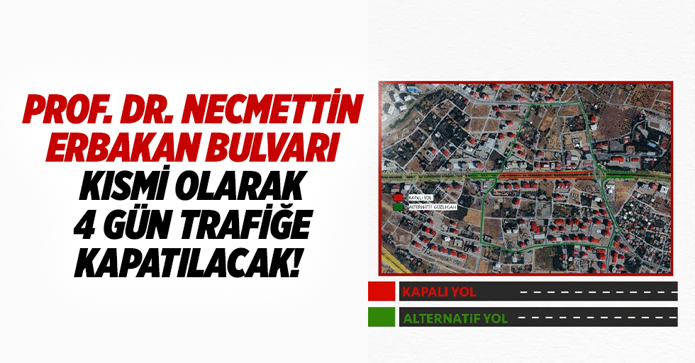 Prof. Dr. Necmettin Erbakan Bulvarı, kısmi olarak 4 gün trafiğe kapatılacak!