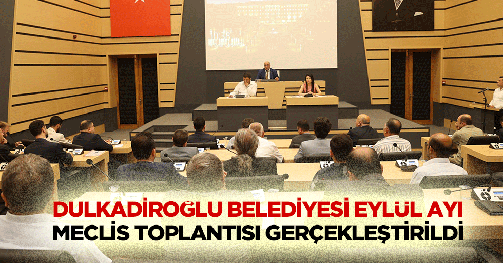 Dulkadiroğlu Belediyesi Eylül Ayı Meclis toplantısı gerçekleştirildi