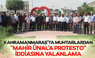 Kahramanmaraş'ta Muhtarlardan "Mahir Ünal'a Protesto" İddiasına Yalanlama