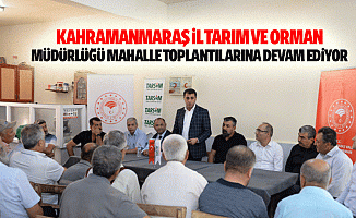 Kahramanmaraş İl Tarım ve Orman Müdürlüğü mahalle toplantılarına devam ediyor