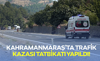 Kahramanmaraş'ta trafik kazası tatbikatı yapıldı!