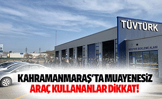 Kahramanmaraş'ta Muayenesiz Araç Kullananlar Dikkat!