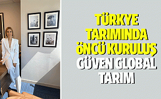 Türkiye Tarımında Öncü Kuruluş Güven Global Tarım