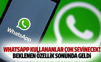 Whatsapp kullananlar çok sevinecek! Beklenen özellik sonunda geldi