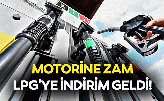 Motorine zam, LPG'ye indirim geldi!