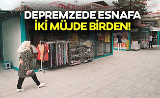 Depremzede Esnafa İki Müjde Birden