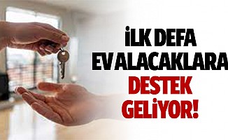 İlk defa ev alacaklara destek geliyor!