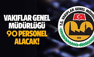 Vakıflar Genel Müdürlüğü 90 personel alacak!