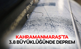 Kahramanmaraş'ta 3.8 büyüklüğünde deprem