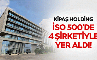 KİPAŞ Holding İSO 500'de 4 Şirketiyle Yer Aldı!