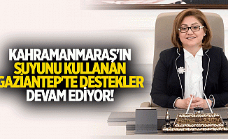 Kahramanmaraş'ın suyunu kullanan Gaziantep'te destekler devam ediyor!