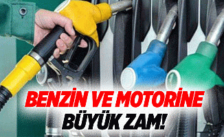 Benzin ve motorine büyük zam!