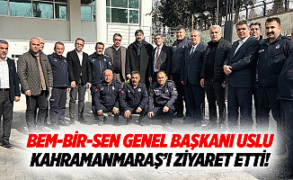 Bem-Bir-Sen Genel Başkanı Uslu, Kahramanmaraş’ı ziyaret etti!