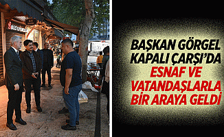 Başkan Görgel, kapalı çarşı’da esnaf ve vatandaşlarla bir araya geldi