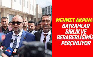 Mehmet Akpınar "Bayramlar, Birlik ve Beraberliğimizi Perçinliyor”