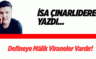 Defineye Mâlik Viraneler Vardır!