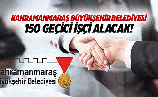 Kahramanmaraş Büyükşehir Belediyesi 150 geçici işçi alacak!