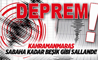 Kahramanmaraş sabaha kadar beşik gibi sallandı!