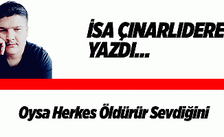 Oysa Herkes Öldürür Sevdiğini