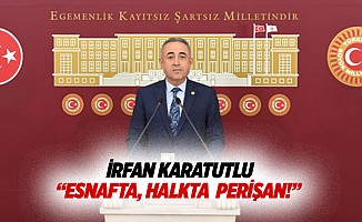 İrfan Karatutlu “Esnafta, halkta perişan!”