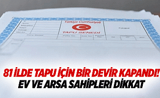 81 ilde tapu için bir devir kapandı! Ev ve arsa sahipleri dikkat