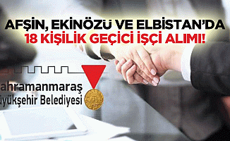 Afşin, Ekinözü ve Elbistan’da 18 kişilik geçici işçi alımı