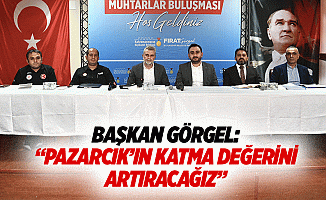 Başkan Görgel: “Pazarcık’ın katma değerini artıracağız”