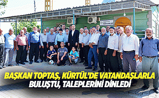 Başkan Toptaş, Kürtül’de Vatandaşlarla Buluştu, Taleplerini Dinledi