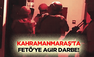 Kahramanmaraş’ta FETÖ'ye ağır darbe!