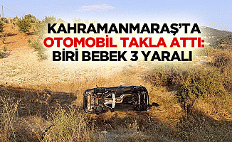 Kahramanmaraş’ta Otomobil Takla Attı: Biri Bebek 3 Yaralı