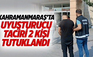 Kahramanmaraş’ta uyuşturucu taciri 2 kişi tutuklandı