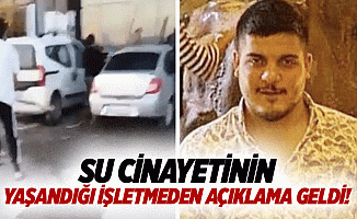 Su cinayetinin yaşandığı işletmeden açıklama geldi!